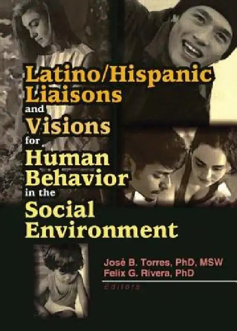 Latino/Hispanic Liaisons and Visions for Human Behavior in the Social Environment by Felix G. Rivera