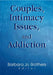 Couples, Intimacy Issues, and Addiction by Barbara Jo Brothers