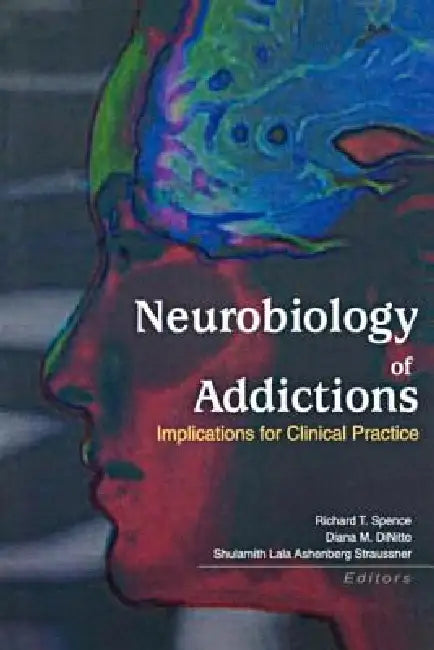 Neurobiology of Addictions: Implications for Clinical Practice by Shulamith L. a. Straussner