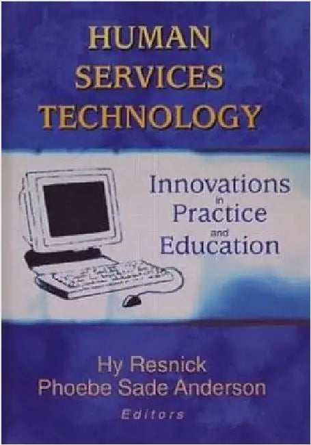 Human Services Technology: Innovations in Practice and Education by Hy Resnick