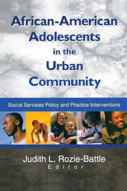 African-American Adolescents in the Urban Community: Social Services Policy and Practice Interventions by Judith Rozie-Battle