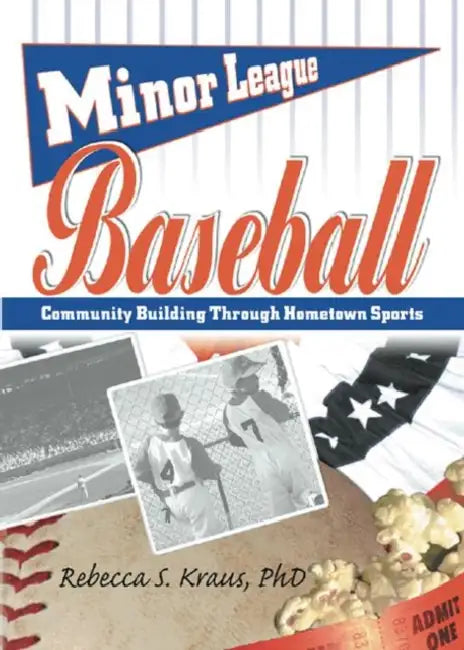 Minor League Baseball: Community Building Through Hometown Sports by Frank Hoffmann