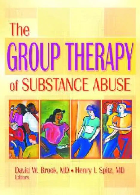 The Group Therapy of Substance Abuse by David W. Brook