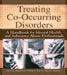 Treating Co-Occurring Disorders: A Handbook For Mental Health And Substance Abuse Professionals by Sharon Ekleberry