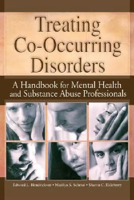 Treating Co-Occurring Disorders: A Handbook for Mental Health and Substance Abuse Professionals by Ekleberry Sharon