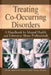 Treating Co-Occurring Disorders: A Handbook for Mental Health and Substance Abuse Professionals by Ekleberry Sharon