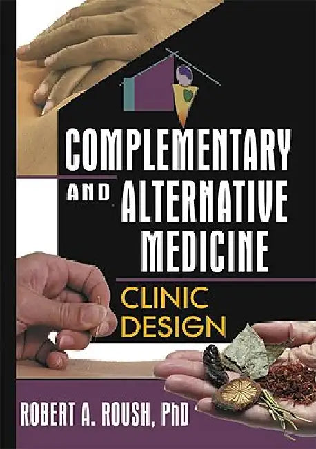 Complementary and Alternative Medicine by Robert A. Roush