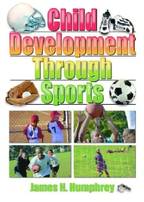 Child Development Through Sports by James H. Humphrey