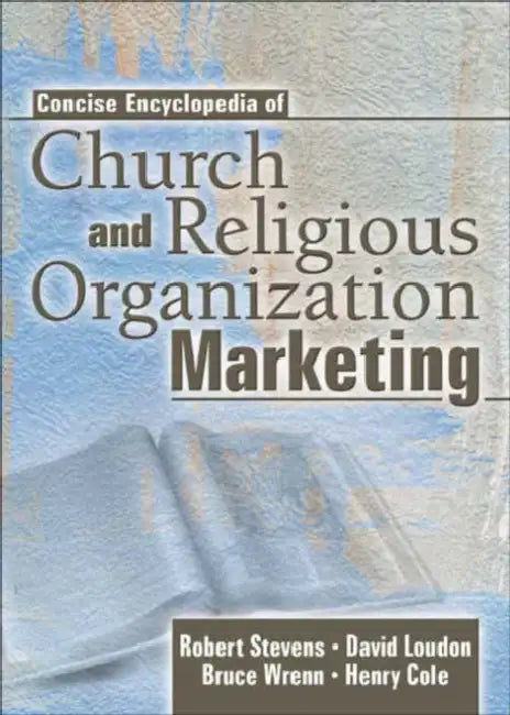 Concise Encyclopedia of Church and Religious Organization Marketing by Robert E Stevens