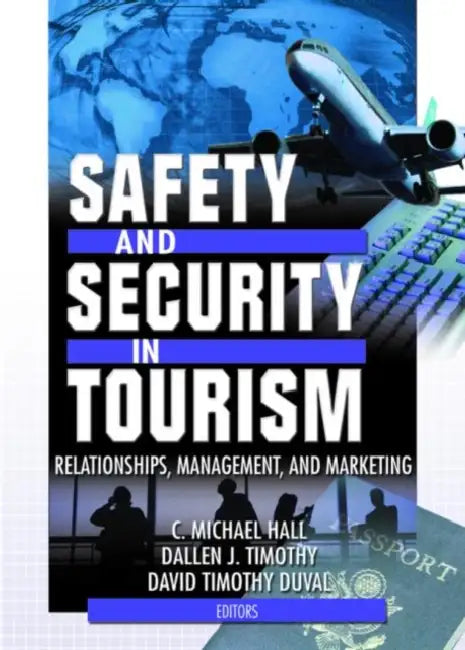 Safety and Security in Tourism: Relationships, Management, and Marketing by C Michael Hall
