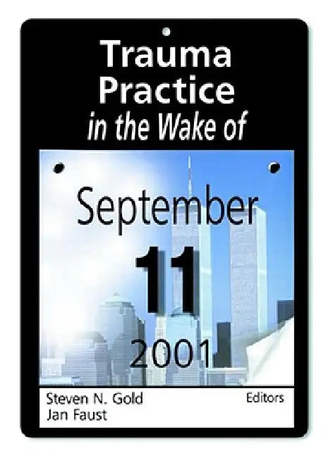 Trauma Practice in the Wake of September 11, 2001 by Gold Steven N