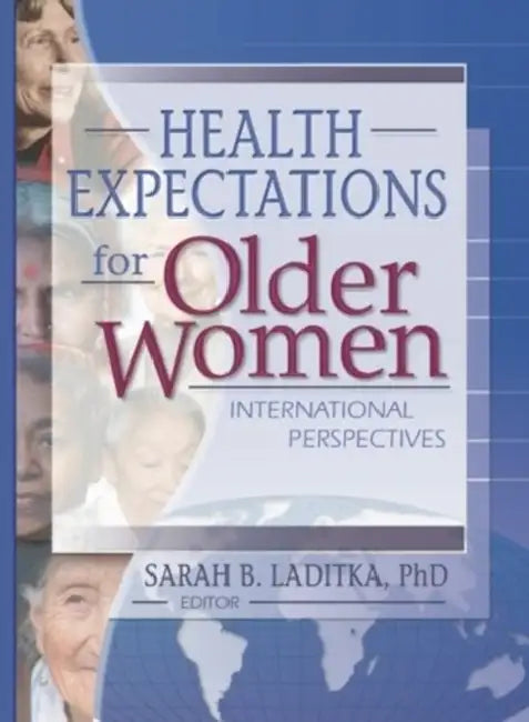 Health Expectations for Older Women: International Perspectives by Sarah B. Laditka