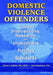 Domestic Violence Offenders: Current Interventions, Research, and Implications for Policies and Standards by Alan Rosenbaum