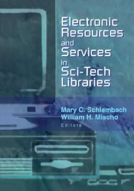 Electronic Resources and Services in Sci-Tech Libraries by Mary Schlembach
