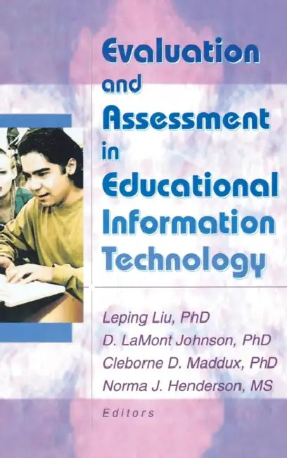 Evaluation and Assessment in Educational Information Technology by D. Lamont Johnson, Cleborne D. Maddux, Leping Liu