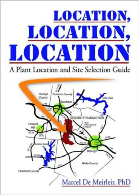 Location, Location, Location: A Plant Location and Site Selection Guide by Marcel De Meirleir