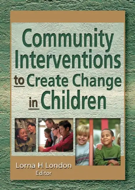 Community Interventions to Create Change in Children by London Lorna