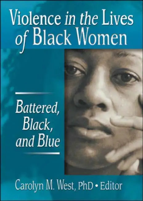 Violence In The Lives Of Black Women: Battered, Black, And Blue by Carolyn West