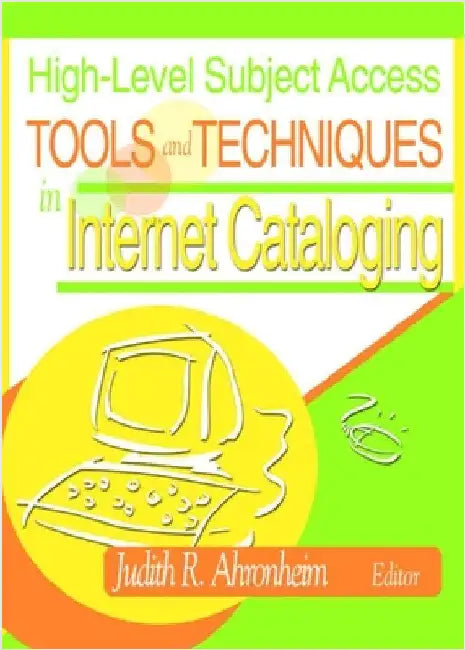 High-Level Subject Access Tools and Techniques in Internet Cataloging by Judith Ahronheim