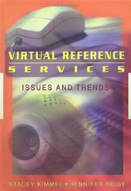Virtual Reference Services: Issues and Trends by Kimmel Stacey
