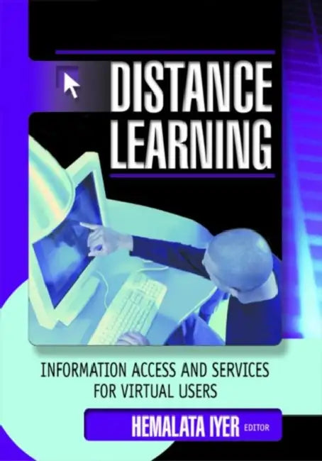 Distance Learning: Information Access and Services for Virtual Users by Hemalata Iyer