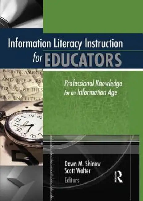 Information Literacy Instruction for Educators: Professional Knowledge for an Information Age by Scott Walter