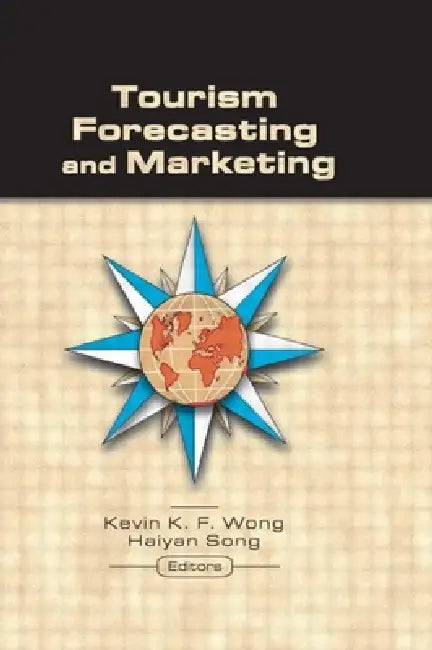 Tourism Forecasting and Marketing by Wong Kevin