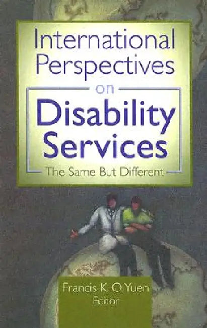 International Perspectives on Disability Services: The Same But Different by Francis K. O. Yuen