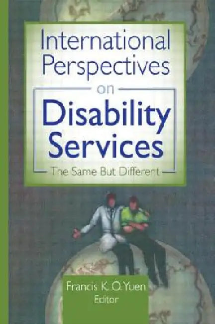 International Perspectives on Disability Services: The Same But Different by Francis K. O. Yuen