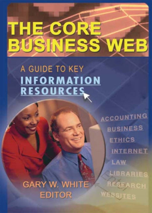 The Core Business Web: A Guide to Key Information Resources by Gary W White