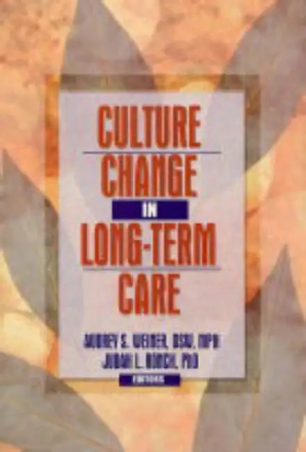 Culture Change in Long-Term Care by Audrey S. Weiner
