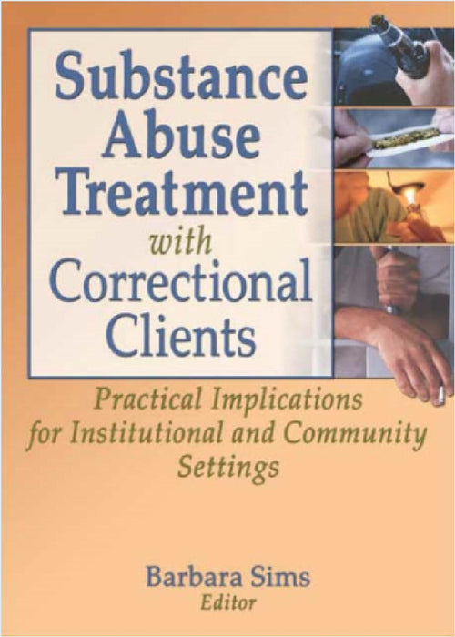 Substance Abuse Treatment with Correctional Clients: Practical Implications for Institutional and Community Settings by Letitia C Pallone