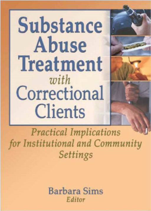 Substance Abuse Treatment with Correctional Clients: Practical Implications for Institutional and Community Settings by Letitia C Pallone