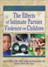 The Effects of Intimate Partner Violence on Children by Robert Geffner, Robyn Spurling Igelman, Jennifer Zellner