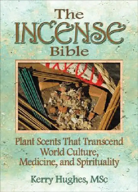 The Incense Bible: Plant Scents That Transcend World Culture, Medicine, and Spirituality by Dennis J. Mckenna