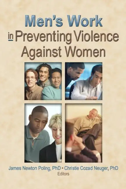 Men's Work in Preventing Violence Against Women by Christie Cozad Neuger, James Newton Poling