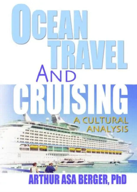 Ocean Travel and Cruising: A Cultural Analysis by Arthur Asa Berger