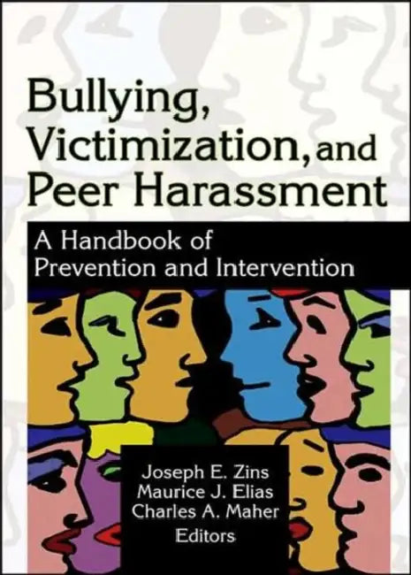 Bullying, Victimization, and Peer Harassment: A Handbook of Prevention and Intervention by Charles A Maher