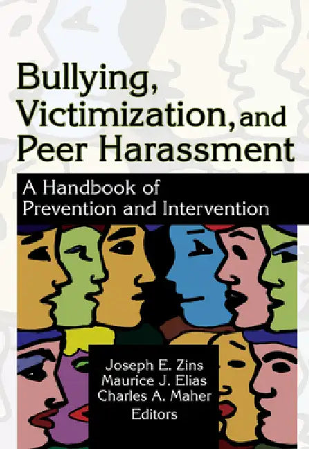 Bullying, Victimization, and Peer Harassment: A Handbook of Prevention and Intervention by Charles A. Maher
