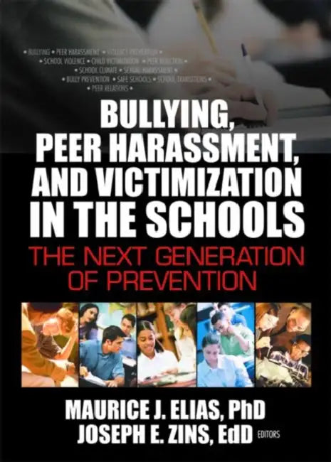 Bullying, Peer Harassment, and Victimization in the Schools: The Next Generation of Prevention by Joseph Zins
