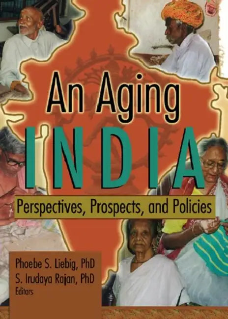 An Aging India: Perspectives, Prospects, and Policies by Phoebe S Liebig