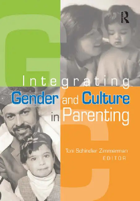 Integrating Gender and Culture in Parenting by Toni Schindler Zimmerman