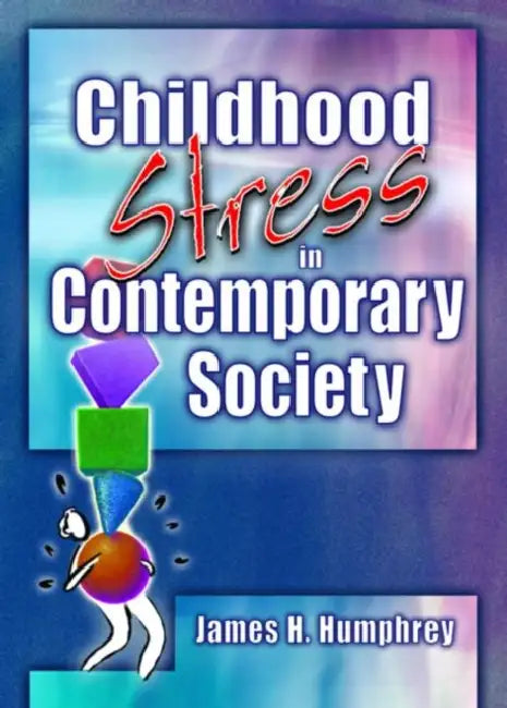 Childhood Stress in Contemporary Society by James H Humphrey
