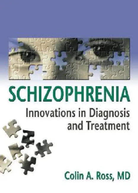 Schizophrenia: Innovations in Diagnosis and Treatment by Colin Ross