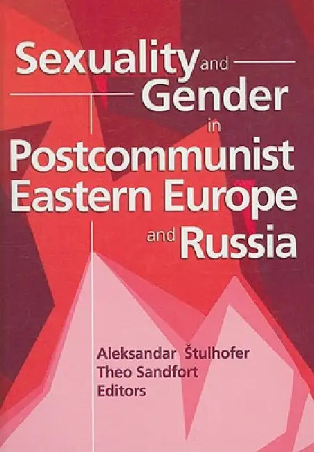 Sexuality and Gender in Postcommunist Eastern Europe and Russia by Edmond J. Coleman