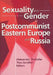 Sexuality and Gender in Postcommunist Eastern Europe and Russia by Edmond J. Coleman
