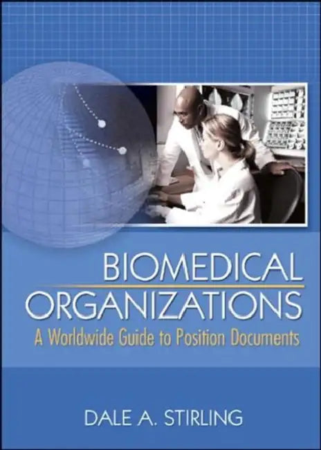 Biomedical Organizations: A Worldwide Guide to Position Documents by Dale Stirling
