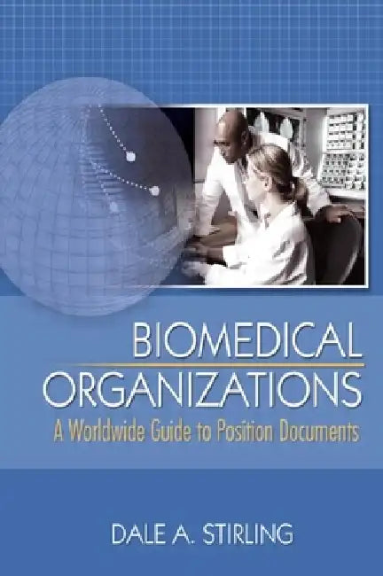 Biomedical Organizations: A Worldwide Guide to Position Documents by Dale Stirling