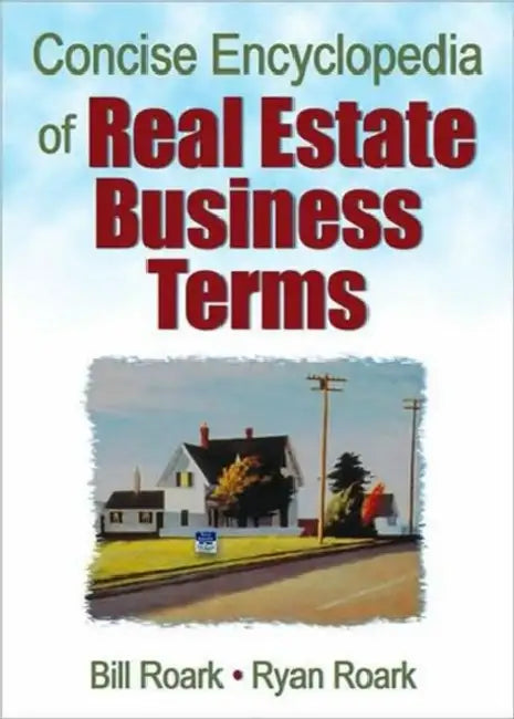 Concise Encyclopedia of Real Estate Business Terms by William E. Roark