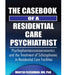 The Casebook of a Residential Care Psychiatrist: Psychopharmacosocioeconomics and the Treatment of Schizophrenia in Residential Care Facilities by Martin Fleishman